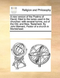 A New Version Of The Psalms Of David; Fitted To The Tunes Used In The Churches