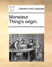 Monsieur Thing''s Origin.
