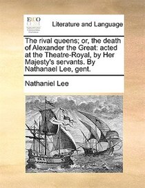 The Rival Queens; Or, The Death Of Alexander The Great
