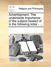 Advertisement. The Undeniable Importance Of The Subject Treated Of In The Following Letter - ...