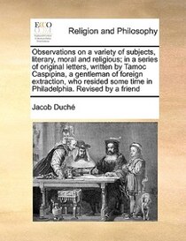 Observations On A Variety Of Subjects, Literary, Moral And Religious; In A Series Of Original Letters, Written By Tamoc Caspipina, A Gentleman Of Foreign Extrac