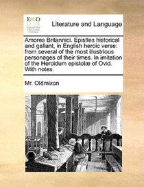 Amores Britannici. Epistles Historical And Gallant, In English Heroic Verse