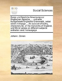 Kurze Und Fassliche Anweisung Zur Englischen Sprache, ... Und Eine Kurzgefasste Englische Grammatik, Nebst Einem Anhange ... An Account Of Births, Characters &c