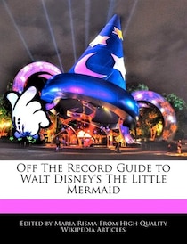 Off The Record Guide To Walt Disney''s The Little Mermaid
