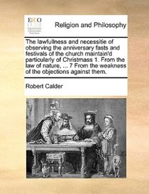 The Lawfullness And Necessitie Of Observing The Anniversary Fasts And Festivals Of The Church Maintain