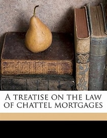 A Treatise On The Law Of Chattel Mortgages