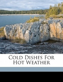 Cold Dishes For Hot Weather