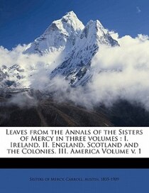 Leaves From The Annals Of The Sisters Of Mercy In Three Volumes