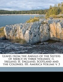 Leaves From The Annals Of The Sisters Of Mercy In Three Volumes