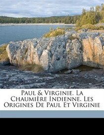 Paul & Virginie. La Chaumière Indienne. Les Origines De Paul Et Virginie