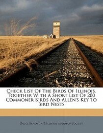 Check List Of The Birds Of Illinois. Together With A Short List Of 200 Commoner Birds And Allen