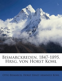Bismarckreden, 1847-1895. Hrsg. Von Horst Kohl