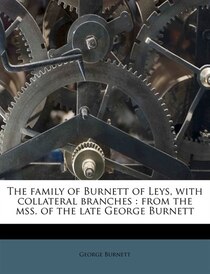 The Family Of Burnett Of Leys, With Collateral Branches