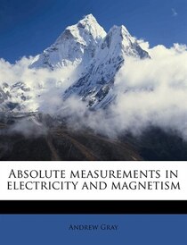 Absolute Measurements In Electricity And Magnetism