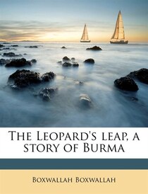The Leopard''s Leap, A Story Of Burma