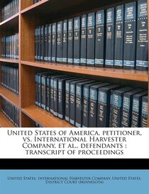 United States Of America, Petitioner, Vs. International Harvester Company, Et Al, Defendants