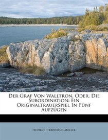 Der Graf Von Walltron, Oder, Die Subordination