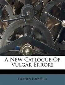 A New Catlogue Of Vulgar Errors