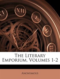 The Literary Emporium, Volumes 1-2
