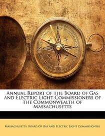 Annual Report Of The Board Of Gas And Electric Light Commissioners Of The Commonwealth Of Massachusetts