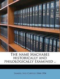 The Name Machabee Historically And Philologically Examined ..