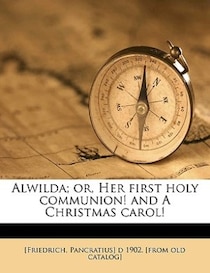 Alwilda; Or, Her First Holy Communion! And A Christmas Carol!