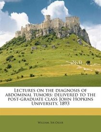 Lectures On The Diagnosis Of Abdominal Tumors