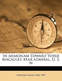 In Memoriam Edward Yorke Macauley, Rear Admiral, U. S. N