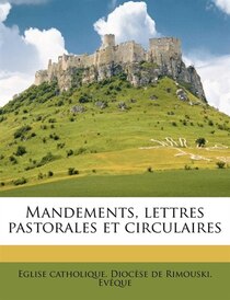Mandements, Lettres Pastorales Et Circulaires
