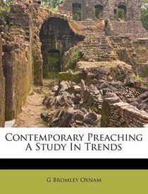 Contemporary Preaching A Study In Trends