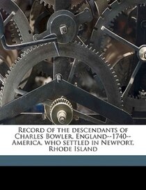 Record Of The Descendants Of Charles Bowler, England--1740--america, Who Settled In Newport, Rhode Island