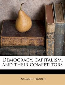 Democracy, Capitalism, And Their Competitors