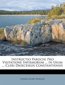 Instructio Parochi Pro Visitatione Infirmorum ... In Usum ... Cleri Dioeceseos Constantiensis
