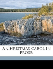 A Christmas Carol In Prose;