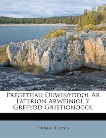 Pregethau Duwinyddol Ar Faterion Arweiniol Y Grefydd Gristionogol