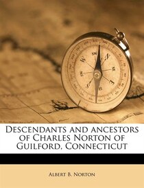 Descendants And Ancestors Of Charles Norton Of Guilford, Connecticut