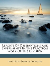 Reports Of Observations And Experiments In The Practical Work Of The Division
