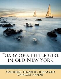 Diary Of A Little Girl In Old New York