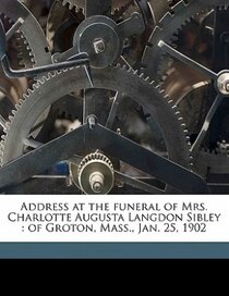 Address At The Funeral Of Mrs. Charlotte Augusta Langdon Sibley