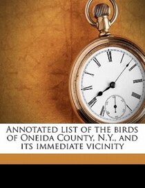 Annotated List Of The Birds Of Oneida County, N.y., And Its Immediate Vicinity