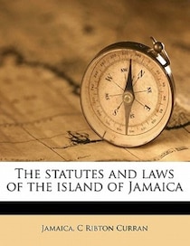 The Statutes And Laws Of The Island Of Jamaica