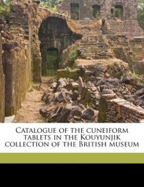 Catalogue Of The Cuneiform Tablets In The Kouyunjik Collection Of The British Museum