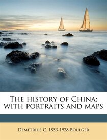 The History Of China; With Portraits And Maps