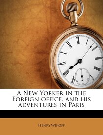 A New Yorker In The Foreign Office, And His Adventures In Paris