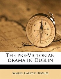 The Pre-victorian Drama In Dublin