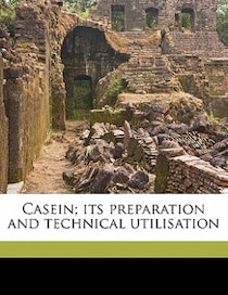 Casein; Its Preparation And Technical Utilisation