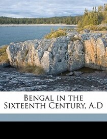 Bengal In The Sixteenth Century, A.d