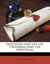 Education And Life; Or, Universalizing The Individual