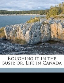 Roughing It In The Bush; Or, Life In Canada