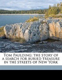 Tom Paulding; The Story Of A Search For Buried Treasure In The Streets Of New York